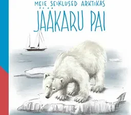 Meie seiklused Arktikas. Jääkaru pai / Meie seiklused Antarktikas. Pingviini piss