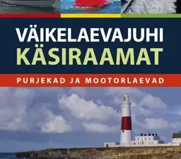 Väikelaevajuhi käsiraamat. Purjekad ja mootorlaevad